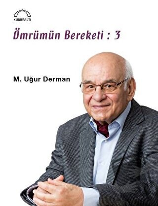 Ömrümün Bereketi: 3 - M. Uğur Derman - Kubbealtı Neşriyatı Yayıncılık 