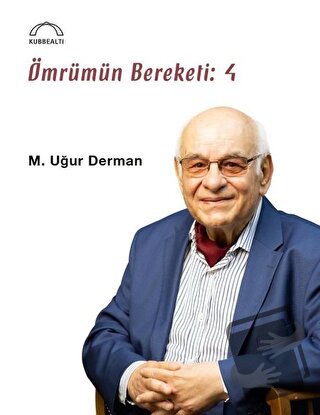 Ömrümün Bereketi: 4 - M. Uğur Derman - Kubbealtı Neşriyatı Yayıncılık 