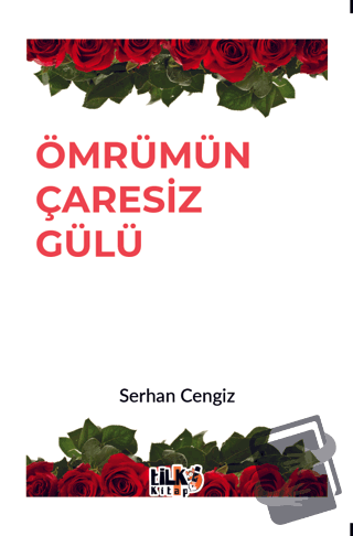 Ömrümün Çaresiz Gülü - Serhan Cengiz - Tilki Kitap - Fiyatı - Yorumlar