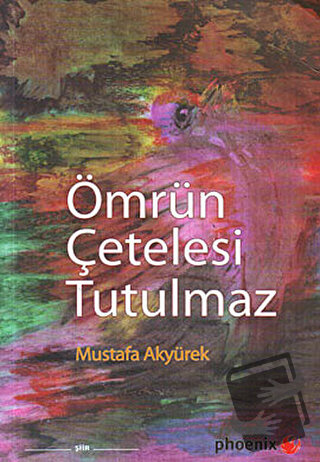 Ömrün Çetelesi Tutulmaz - Mustafa Akyürek - Phoenix Yayınevi - Fiyatı 