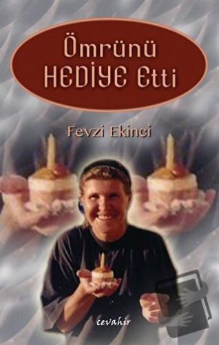 Ömrünü Hediye Etti - Fevzi Ekinci - Cevahir Yayınları - Fiyatı - Yorum