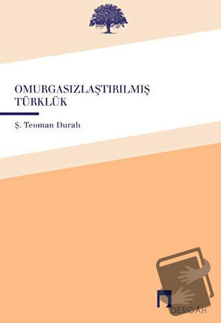 Omurgasızlaştırılmış Türklük - Ş. Teoman Duralı - Dergah Yayınları - F