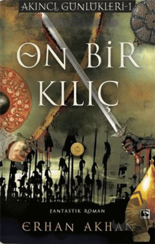 On Bir Kılıç - Akıncı Günlükleri 1 - Erhan Akhan - Çınaraltı Yayınları
