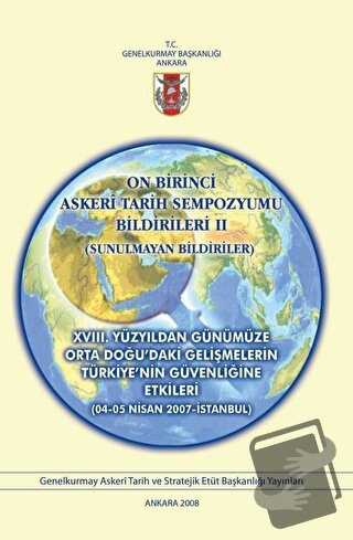 On Birinci Askeri Tarih Sempozyumu Bildirileri 2 : XVIII. Yüzyıldan Gü