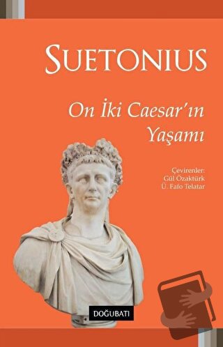 On İki Caesar'ın Yaşamı - Gaius Suetonius Tranquillus - Doğu Batı Yayı