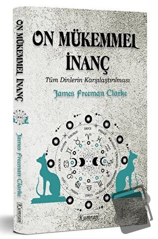 On Mükemmel İnanç - Tüm Dinlerin Karşılaştırılması - James Freeman Cla