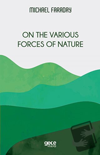 On the Various Forces of Nature - Michael Faraday - Gece Kitaplığı - F