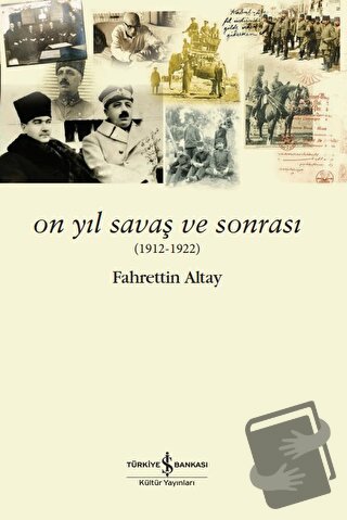 On Yıl Savaş Ve Sonrası - Fahrettin Altay - İş Bankası Kültür Yayınlar