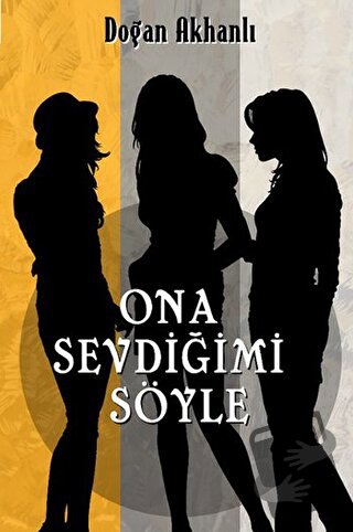 Ona Sevdiğimi Söyle - Doğan Akhanlı - Olasılık Yayınları - Fiyatı - Yo