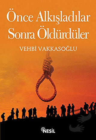 Önce Alkışladılar Sonra Öldürdüler - Vehbi Vakkasoğlu - Nesil Yayınlar