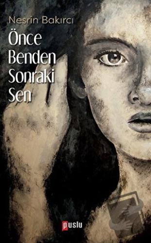 Önce Benden Sonraki Sen - Nesrin Bakırcı - Puslu Yayıncılık - Fiyatı -