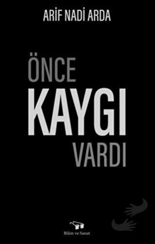 Önce Kaygı Vardı - Arif Nadi Arda - Bilim ve Sanat Yayınları - Fiyatı 