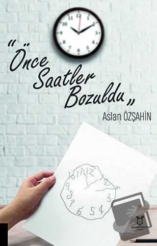 Önce Saatler Bozuldu - Aslan Özşahin - Akademisyen Kitabevi - Fiyatı -