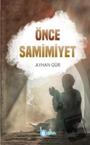 Önce Samimiyet - Ayhan Gür - Beka Yayınları - Fiyatı - Yorumları - Sat