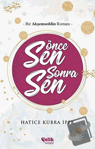 Önce Sen Sonra Sen - Hatice Kübra İpek - Çelik Yayınevi - Fiyatı - Yor