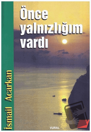 Önce Yalnızlığım Vardı - İsmail Acarkan - Vural Yayınları - Fiyatı - Y