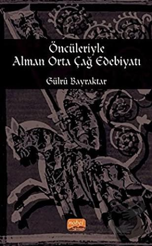 Öncileriyle Alman Orta Çağ Edebiyatı - Gülru Bayraktar - Nobel Bilimse