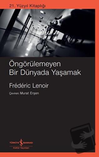 Öngörülemeyen Bir Dünyada Yaşamak - Frederic Lenoir - İş Bankası Kültü