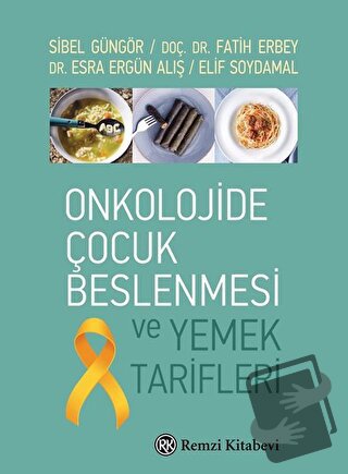 Onkolojide Çocuk Beslenmesi ve Yemek Tarifleri - Elif Soydamal - Remzi