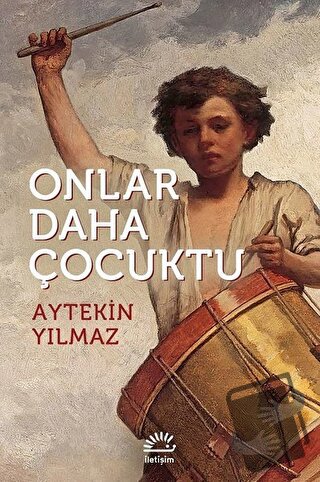 Onlar Daha Çocuktu - Aytekin Yılmaz - İletişim Yayınevi - Fiyatı - Yor