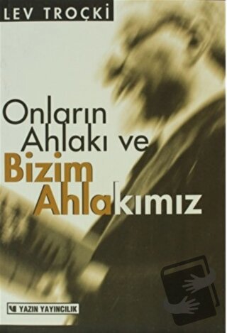 Onların Ahlakı ve Bizim Ahlakımız - Lev Davidoviç Troçki - Yazın Yayın