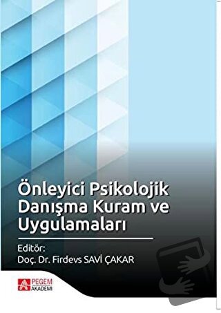 Önleyici Psikolojik Danışma Kuram ve Uygulamaları - Firdevs Savi Çakar