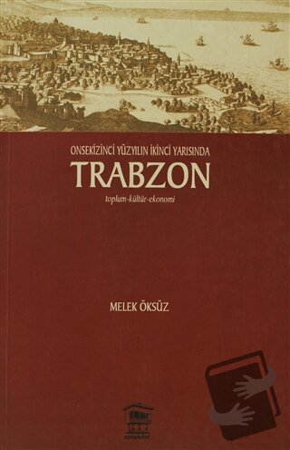 Onsekinci Yüzyılın İkinci Yarısında Trabzon - Melek Öksüz - Serander Y