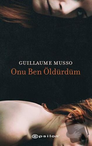 Onu Ben Öldürdüm - Guillaume Musso - Epsilon Yayınevi - Fiyatı - Yorum