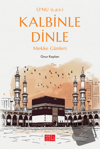 O'nu (s.a.v.) Kalbinle Dinle - Mekke Günleri - Onur Kaplan - Aile Yayı