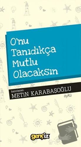 O'nu Tanıdıkça Mutlu Olacaksın - Metin Karabaşoğlu - İz Yayıncılık - F