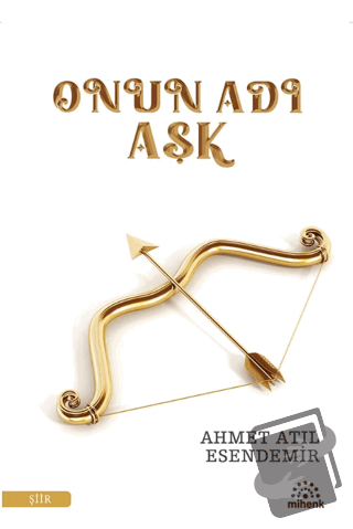 Onun Adı Aşk - Ahmet Atıl Esendemir - Mihenk Kitap - Fiyatı - Yorumlar