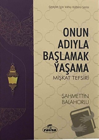 Onun Adıyla Başlamak Yaşama - Şahmettin Balahorlu - Ravza Yayınları - 