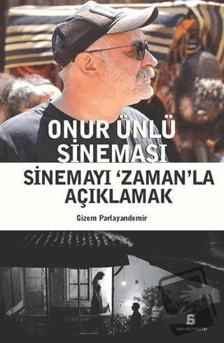 Onur Ünlü Sineması - Sinemayı ‘Zaman’la Açıklamak - Gizem Parlayandemi