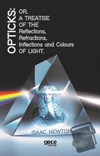 Opticks: Or, A Treatise Of The Reflections, Refractions, Inflections A