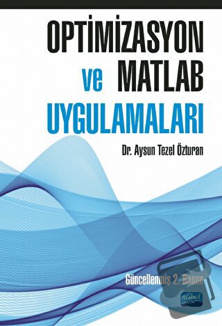 Optimizasyon ve Matlab Uygulamaları - Aysun Tezel Özturan - Nobel Akad