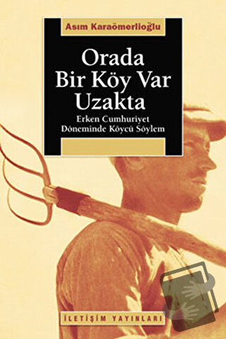 Orada Bir Köy Var Uzakta - Asım Karaömerlioğlu - İletişim Yayınevi - F