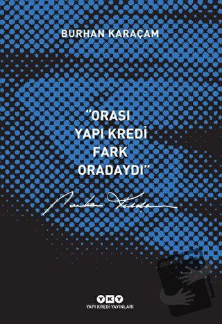 Orası Yapı Kredi, Fark Oradaydı 1987-1999 - Burhan Karaçam - Yapı Kred