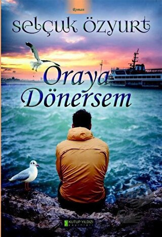 Oraya Dönersem - Selçuk Özyurt - Kutup Yıldızı Yayınları - Fiyatı - Yo