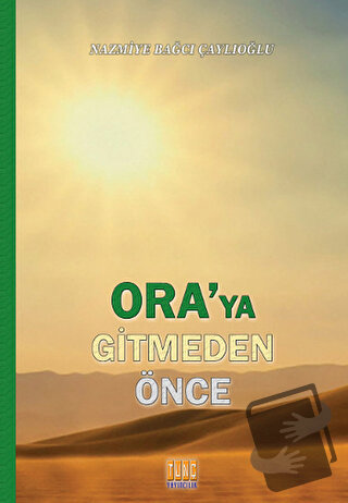 Ora'ya Gitmeden Önce - Nazmiye Bağcı Çaylıoğlu - Tunç Yayıncılık - Fiy