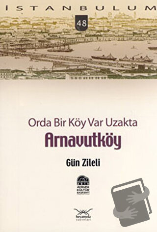 Orda Bir Köy Var Uzakta Arnavutköy - Gün Zileli - Heyamola Yayınları -