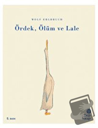 Ördek, Ölüm ve Lale - Wolf Erlbruch - Hep Kitap - Fiyatı - Yorumları -