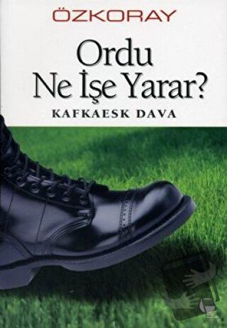 Ordu Ne İşe Yarar? Kafkaesk Dava - Erol Özkoray - Belge Yayınları - Fi