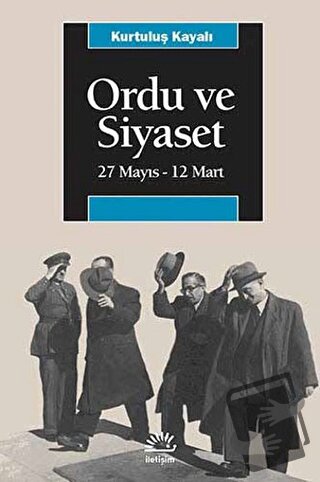 Ordu ve Siyaset - Kurtuluş Kayalı - İletişim Yayınevi - Fiyatı - Yorum