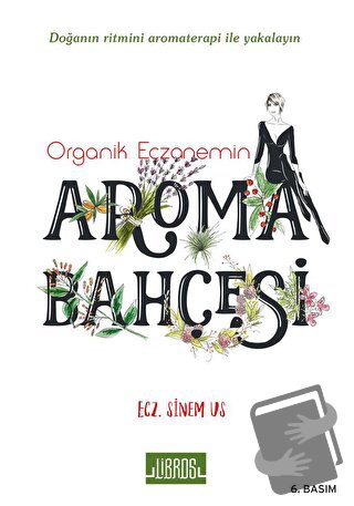 Organik Eczanemin Aroma Kokulu Bahçesi - Sinem Us Tokoğlu - Libros Yay