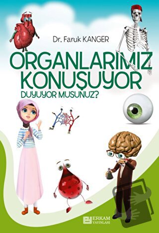 Organlarımız Konuşuyor Duyuyor Musunuz? - Faruk Kanger - Erkam Yayınla