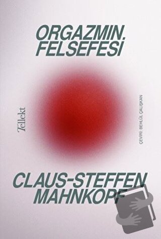 Orgazmın Felsefesi - Claus-Steffen Mahnkopf - Tellekt - Fiyatı - Yorum