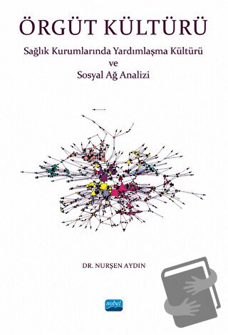 Örgüt Kültürü - Sağlık Kurumlarında Yardımlaşma ve Sosyal Ağ Analizi -