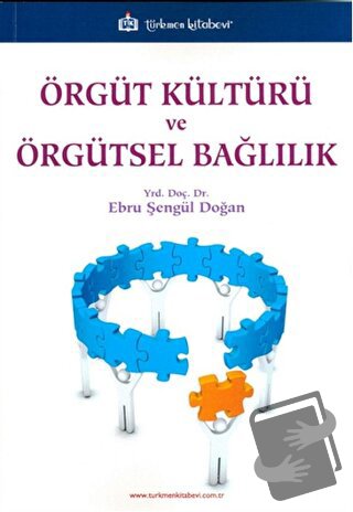 Örgüt Kültürü ve Örgütsel Bağlılık - Ebru Şengül Doğan - Türkmen Kitab