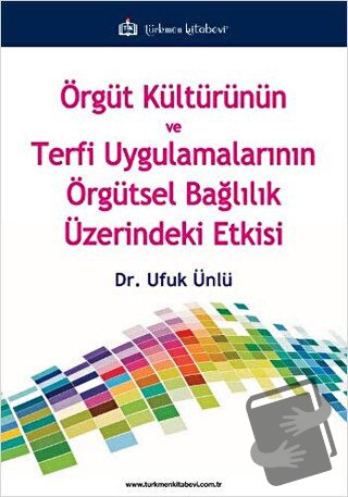 Örgüt Kültürünün ve Terfi Uygulamalarının Örgütsel Bağlılık Üzerindeki