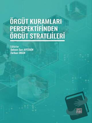 Örgüt Kuramları Perspektifinden Örgüt Stratejileri - Selcen Sarı Aytek